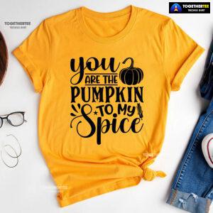 You Are The Pumpkin To My Spice T-Shirt