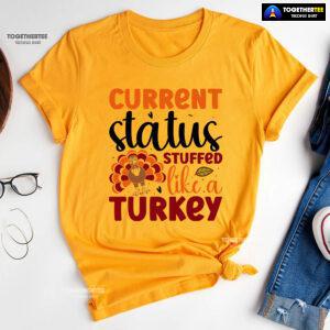 Current Status Stuffed Like A Turkey T-Shirt