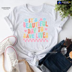 It's A Beautiful Day To Save Lives Nurse T-Shirt