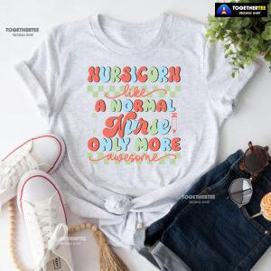 Nursicorn Like A Normal Nurse Only More Awesome T-Shirt
