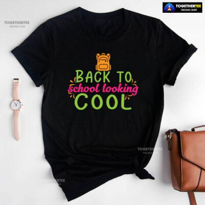 Back To School Looking Cool Backpack Student Teacher T-Shirt