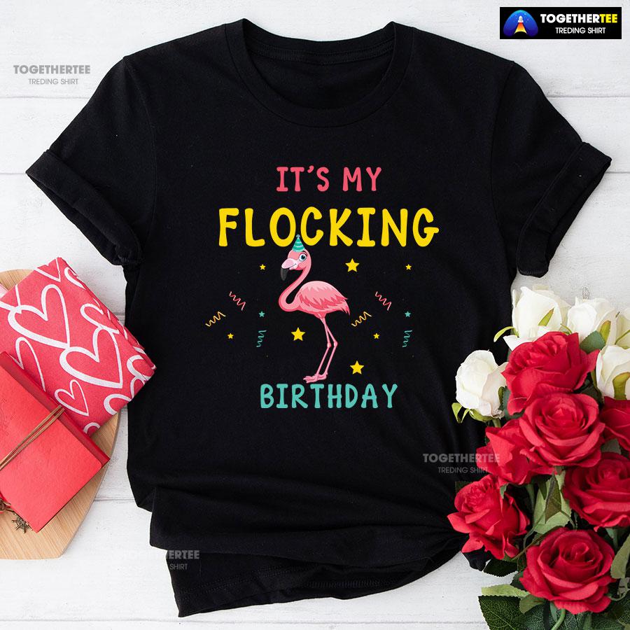 Flamingo It's My Flocking Birthday T-Shirt Flamingo It's My Flocking Birthday T-Shirt