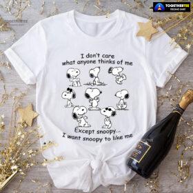 I Don't Care What Anyone Thinks Of Me Except Snoopy I Want Snoopy To Like Me T-Shirt
