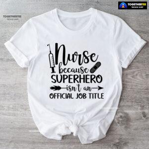 Nurse Because Superhero Isn't An Official Job Title T-Shirt
