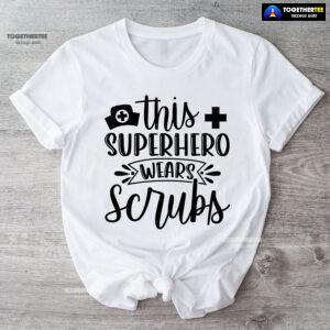This Super Hero Wear Scrubs T-Shirt