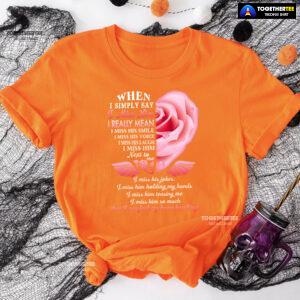 When I Simply Say I Miss Him I Can Feel My Heart Breaking T-Shirt