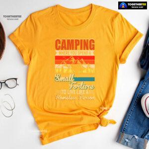 Camping Where You Spend A Small Forture To Live Like A Homeless Person Vintage T-Shirt