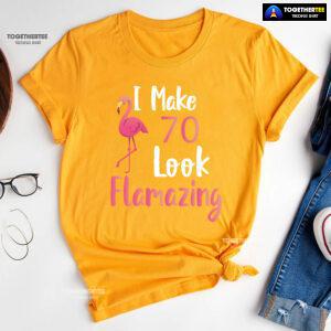 I Make 70 Look Flamazing 70th Birthday Flamingo T-Shirt