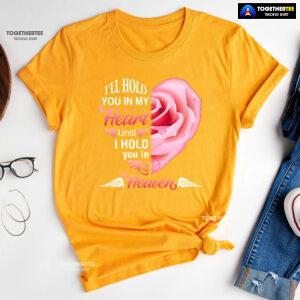 I'll Hold You In My Heart Until I Hold You In Heaven T-Shirt