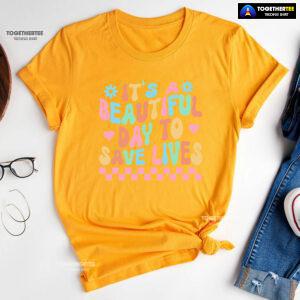 It's A Beautiful Day To Save Lives Nurse T-Shirt