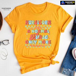 Nursicorn Like A Normal Nurse Only More Awesome T-Shirt