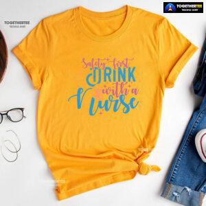 Safety First Drink With A Nurse Beer T-Shirt