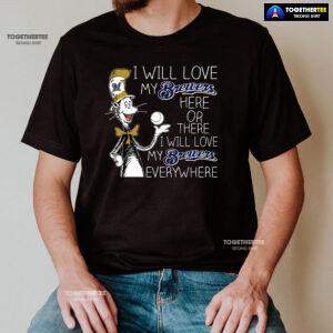 Dr Seuss I Will Love My Brewers Here Or There T-Shirt