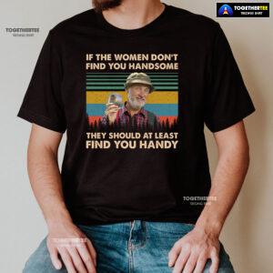 Red Green Steve Smith If The Women Don't Find You Handsome They Should At Least Find You Handy T-Shirt