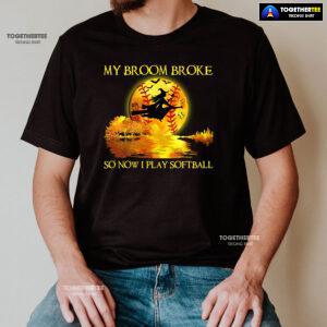 My Broom Broke So Now I Play Softball Witch And Softball T-Shirt