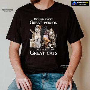 Behind Every Great Person Are A Lot Of Great Cats for Cat Lover T-Shirt