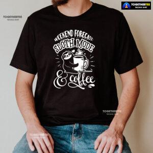 Weekend Forecast: Sloth Mode & Coffee T-Shirt