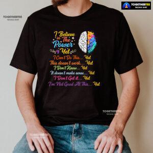 Brain I Believe In The Power Of Yet I Can't Do This Yet This Doesn't Work Yet I Don't Know Yet T-Shirt