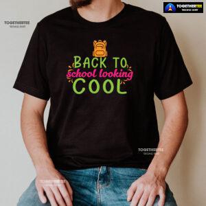 Back To School Looking Cool Backpack Student Teacher T-Shirt