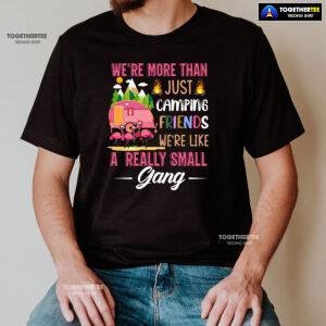 We're More Than Just Camping Friends We're Like A Really Small Gang Flamingo T-Shirt