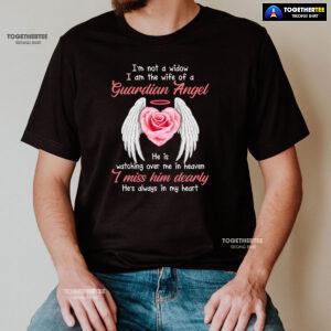 I'm Not A Widow I Am The Wife Of A Guardian Angel He Is Watching Over Me In Heaven T-Shirt