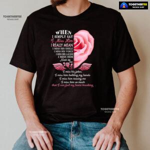 When I Simply Say I Miss Him I Can Feel My Heart Breaking T-Shirt
