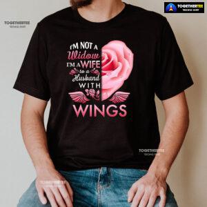 I'm Not A Widow I'm A Wife To A Husband With Wings T-Shirt