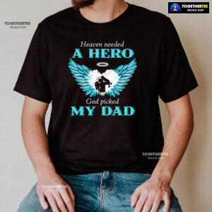 Heaven Needed A Hero God Picked My Dad T-Shirt