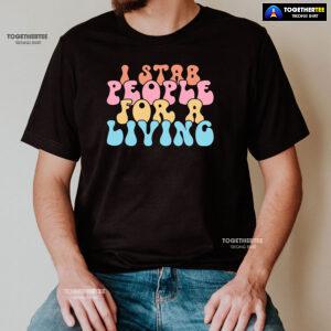 Nurse I Stab People For A Living T-Shirt