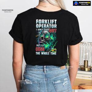 Forklift Operator I Don't Ever Quit But I'll Cuss T-Shirt
