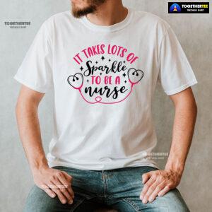 It Takes Lots Of Sparkle To Be A Nurse T-Shirt