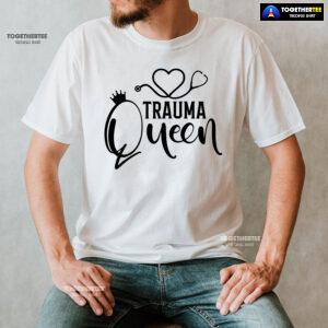 Trauma Queen Stethoscope Nurse T-Shirt