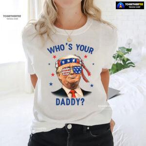Trump Wearing America Flag Glasses Who's Your Daddy T-Shirt