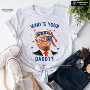 Trump Wearing America Flag Glasses Who's Your Daddy T-Shirt