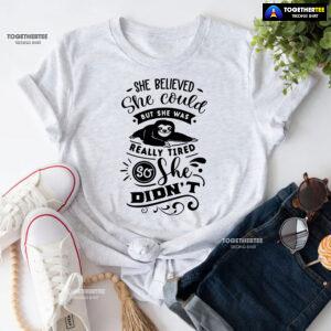She Believed She Could But She Was Really Tired Sloth T-Shirt - White Tee