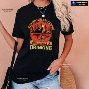 Weekend Forecast Camping With A Chance Of Drinking T-Shirt