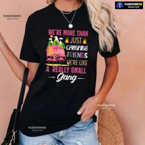 We're More Than Just Camping Friends We're Like A Really Small Gang Flamingo T-Shirt