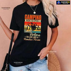Camping Where You Spend A Small Forture To Live Like A Homeless Person Vintage T-Shirt
