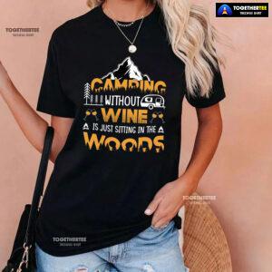 Camping Without Wine Is Just Sitting In The Woods T-Shirt