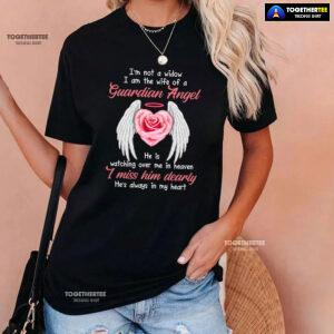 I'm Not A Widow I Am The Wife Of A Guardian Angel He Is Watching Over Me In Heaven T-Shirt