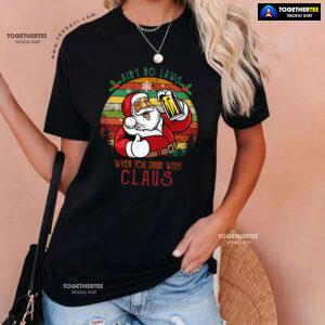 Ain't No Laws When You Drink With Claus Christmas T-Shirt
