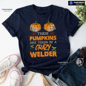 These Pumpkins Are Taken By A Crazy Welder Halloween T-Shirt