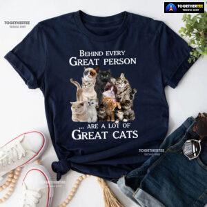 Behind Every Great Person Are A Lot Of Great Cats for Cat Lover T-Shirt