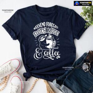Weekend Forecast: Sloth Mode & Coffee T-Shirt