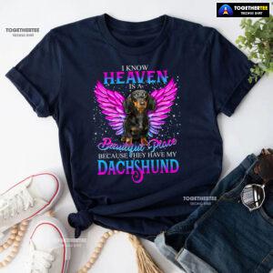I Know Heaven Is A Beautiful Place Because They Have My Dachshund for Dog Lovers T-Shirt - Unisex Tee