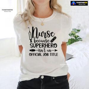 Nurse Because Superhero Isn't An Official Job Title T-Shirt