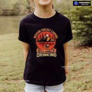 Weekend Forecast Camping With A Chance Of Drinking T-Shirt