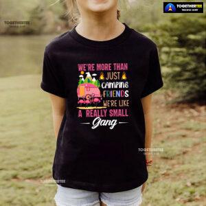 We're More Than Just Camping Friends We're Like A Really Small Gang Flamingo T-Shirt