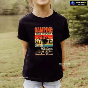 Camping Where You Spend A Small Forture To Live Like A Homeless Person Vintage T-Shirt