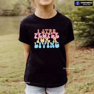 Nurse I Stab People For A Living T-Shirt